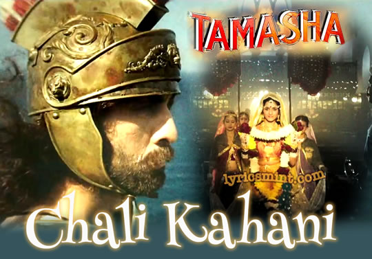 Chali Kahani Song Lyrics and Video | Tamasha Movie Song | A. R. Rahman